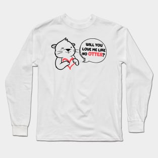 Will You Love Me Like No Otter Long Sleeve T-Shirt